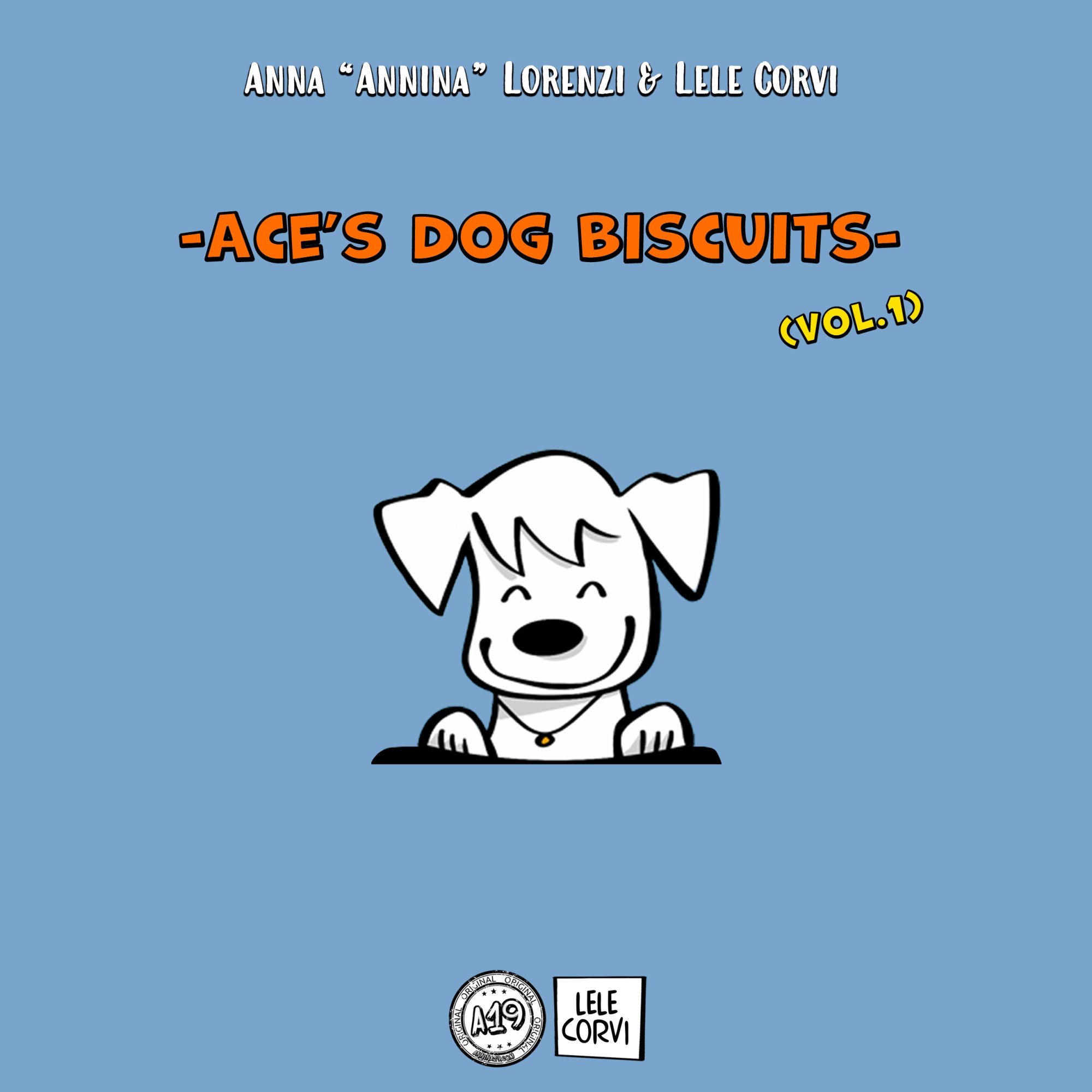 Ace's Dog Biscuits VOL.1 - The Story of Ace, the Dog that Comes from Space - Texts: Anna Annina Lorenzi; illustrations: Lele Corvi; translations: Starleen K. Meyer