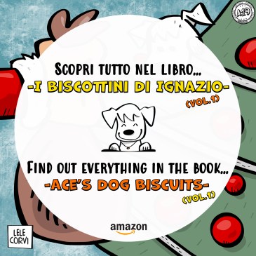 I Biscottini di Ignazio VOL.1 / Ace's Dog Biscuits VOL.1 - La Storia di Ignazio, il Cane che Arriva dallo Spazio / The Story of Ace, the Dog that Comes from Space - Texts: Anna Annina Lorenzi; illustrations: Lele Corvi; translations: Starleen K. Meyer