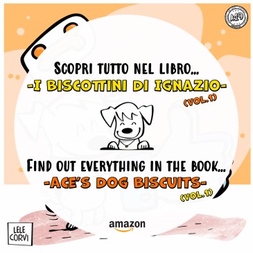 I Biscottini di Ignazio VOL.1 / Ace's Dog Biscuits VOL.1 - La Storia di Ignazio, il Cane che Arriva dallo Spazio / The Story of Ace, the Dog that Comes from Space - Texts: Anna Annina Lorenzi; illustrations: Lele Corvi; translations: Starleen K. Meyer