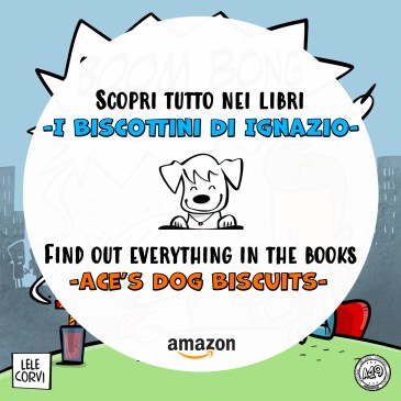 I Biscottini di Ignazio / Ace's Dog Biscuits - La Storia di Ignazio, il Cane che Arriva dallo Spazio / The Story of Ace, the Dog that Comes from Space - Texts: Anna Annina Lorenzi; illustrations: Lele Corvi; translations: Starleen K. Meyer