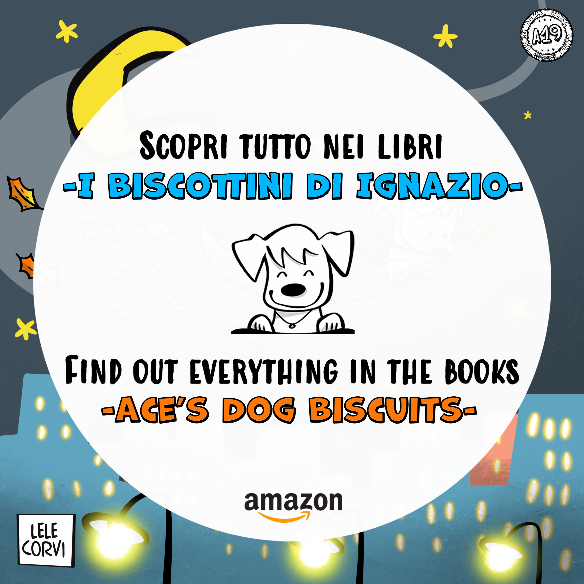 I Biscottini di Ignazio / Ace's Dog Biscuits - La Storia di Ignazio, il Cane che Arriva dallo Spazio / The Story of Ace, the Dog that Comes from Space - Texts: Anna Annina Lorenzi; illustrations: Lele Corvi; translations: Starleen K. Meyer