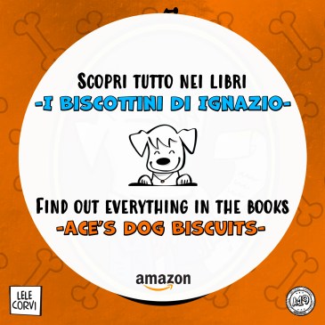 I Biscottini di Ignazio / Ace's Dog Biscuits - La Storia di Ignazio, il Cane che Arriva dallo Spazio / The Story of Ace, the Dog that Comes from Space - Texts: Anna Annina Lorenzi; illustrations: Lele Corvi; translations: Starleen K. Meyer