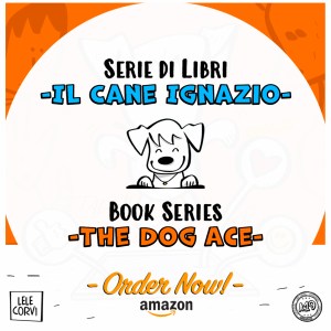 I Biscottini di Ignazio / Ace's Dog Biscuits - La Storia di Ignazio, il Cane che Arriva dallo Spazio / The Story of Ace, the Dog that Comes from Space - Texts: Anna Annina Lorenzi; illustrations: Lele Corvi; translations: Starleen K. Meyer - Serie Libri Il Cane Ignazio / Book Series The Dog Ace