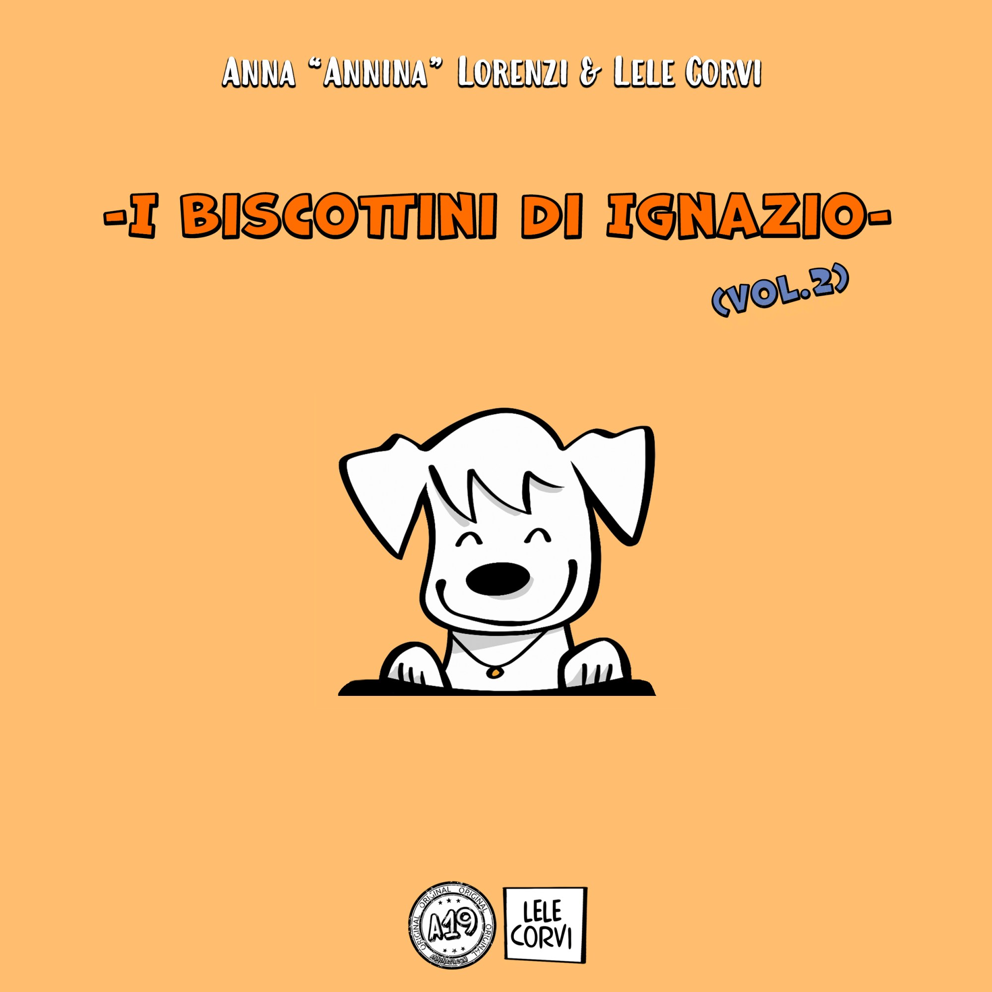 I Biscottini di Ignazio / Ace's Dog Biscuits - La Storia di Ignazio, il Cane che Arriva dallo Spazio / The Story of Ace, the Dog that Comes from Space - Texts: Anna Annina Lorenzi; illustrations: Lele Corvi; translations: Starleen K. Meyer